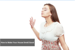 how to make your house smell good